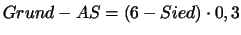 $Grund-AS = (6 - Sied) \cdot 0,3$