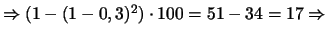 $\Rightarrow (1-(1-0,3)^{2})\cdot100 = 51 - 34 = 17 \Rightarrow$