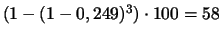 $(1-(1-0,249)^{3})\cdot100 = 58$